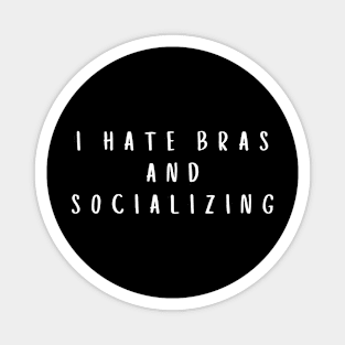 I Hate Bras and Socializing Magnet